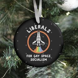 Liberals For Gay Space Socialism Ornament Perfect And Unique Gifts For Family On Christmas Holiday