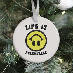 Life is Relentless Smiley Ornament Perfect And Unique Gifts For Family On Christmas Holiday