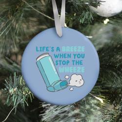 Life's A Breeze When You Stop The Wheeze Ornament Perfect And Unique Gifts For Family On Christmas