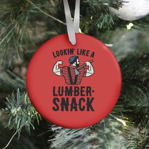 Lookin' Like A Lumber-Snack Parody Ornament Perfect And Unique Gifts For Family On Christmas