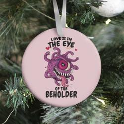 Love Is In The Eye of The Beholder Ornament Perfect And Unique Gifts For Family On Christmas