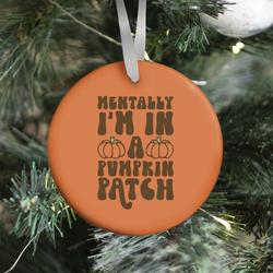 Mentally I'm In A Pumpkin Patch Ornament Perfect And Unique Gifts For Family On Christmas Holiday