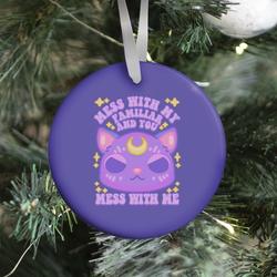 Mess With My Familiar And You Mess With ME Ornament Perfect And Unique Gifts For Family On Christmas