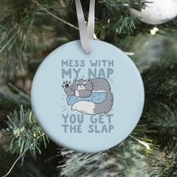 Mess With My Nap You Get The Slap Ornament Perfect And Unique Gifts For Family On Christmas