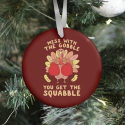 Mess With The Gobble You Get The Squabble Ornament Perfect And Unique Gifts For Family On Christmas