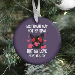 Mothman May Not Be Real, But My Love For You Is Ornament Perfect And Unique Gifts For Family On Christmas