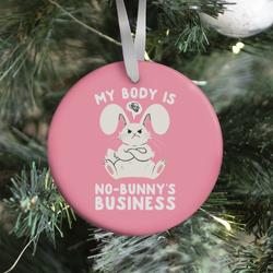 My Body Is No-Bunny's Business Ornament Perfect And Unique Gifts For Family On Christmas Holiday