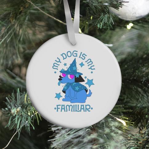 Movie Music My Dog Is My Familiar Ornament Perfect And Unique Gifts For Family On Christmas Holiday