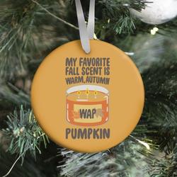 My Favorite Fall Scent Is Warm Autumn Pumpkin Parody Ornament Perfect And Unique Gifts For Family On Christmas