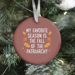 My Favorite Season Is The Fall Of The Patriarchy Ornament Perfect And Unique Gifts For Family On Christmas