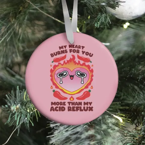 My Heart Burns For You More Than My Acid Reflux Ornament Perfect And Unique Gifts For Family On Christmas