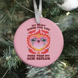 My Heart Burns For You More Than My Acid Reflux Ornament Perfect And Unique Gifts For Family On Christmas