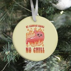 My Stomach Knows No Chill Ornament Perfect And Unique Gifts For Family On Christmas Holiday