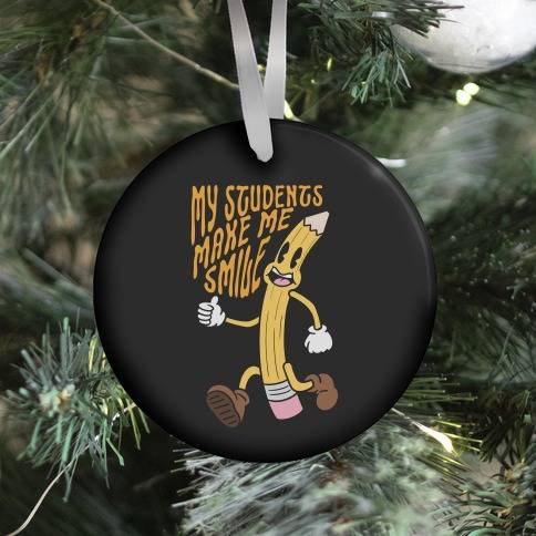 My Students Make Me Smile Ornament Perfect And Unique Gifts For Family On Christmas Holiday