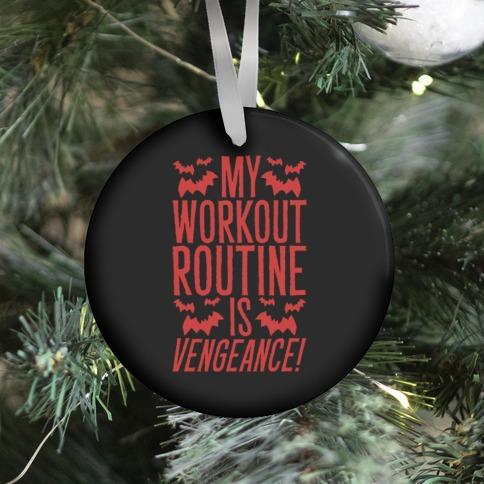 My Workout Routine Is Vengeance Parody Ornament Perfect And Unique Gifts For Family On Christmas