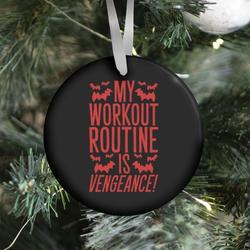 My Workout Routine Is Vengeance Parody Ornament Perfect And Unique Gifts For Family On Christmas