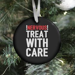 NERVOUS! Treat With Care Ornament Perfect And Unique Gifts For Family On Christmas Holiday