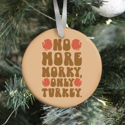 No More Worky Only Turkey Ornament Perfect And Unique Gifts For Family On Christmas Holiday