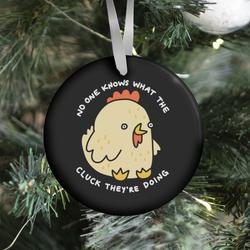 No One Knows What The Cluck They're Doing Chicken Ornament Perfect And Unique Gifts For Family On Christmas