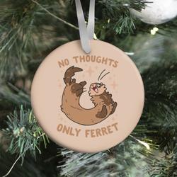 Movie Music No Thoughts Only Ferret Ornament Perfect And Unique Gifts For Family On Christmas Holiday