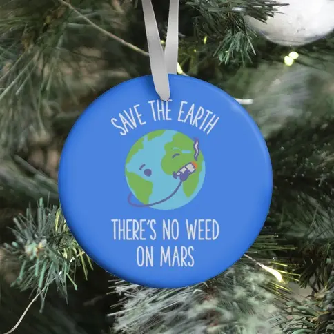 Movie Music No Weed On Mars Ornament Perfect And Unique Gifts For Family On Christmas Holiday