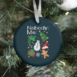 Nobody: Me: *insert christmas* Ornament Perfect And Unique Gifts For Family On Christmas Holiday