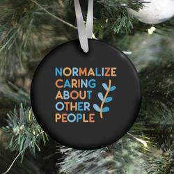 Normalize Caring About Other People Ornament Perfect And Unique Gifts For Family On Christmas