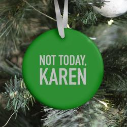 Movie Music Not Today Karen (green) Ornament Perfect And Unique Gifts For Family On Christmas Holiday
