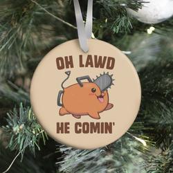 Oh Lawd He Comin' Pochita Ornament Perfect And Unique Gifts For Family On Christmas Holiday