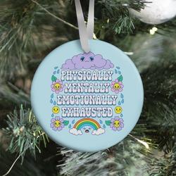 Physically Mentally Emotionally Exhausted Ornament Perfect And Unique Gifts For Family On Christmas