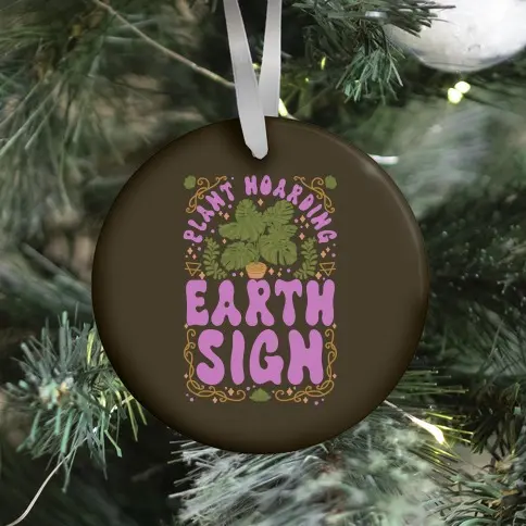 Plant Hoarding Earth Sign Ornament Perfect And Unique Gifts For Family On Christmas Holiday