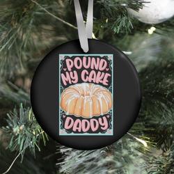 Movie Music Pound My Cake Daddy Ornament Perfect And Unique Gifts For Family On Christmas Holiday
