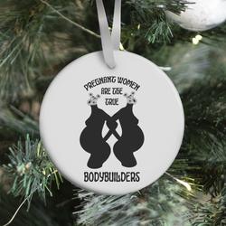 Pregnant Women Are The True Bodybuilders Ornament Perfect And Unique Gifts For Family On Christmas