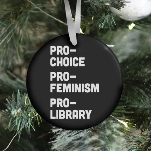 Pro-Choice Pro-Feminism Pro-Library Ornament Perfect And Unique Gifts For Family On Christmas