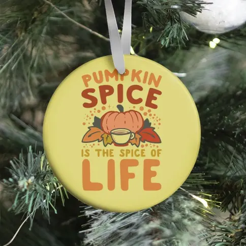 Pumpkin Spice is the Spice of Life Ornament Perfect And Unique Gifts For Family On Christmas