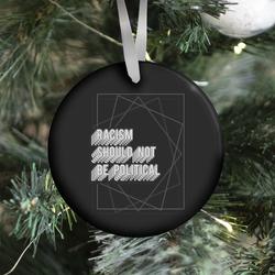 Racism Should Not Be Political Ornament Perfect And Unique Gifts For Family On Christmas Holiday