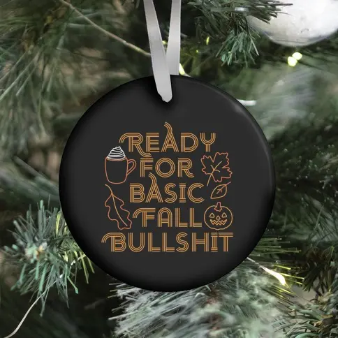 Ready For Basic Fall Bullshit Ornament Perfect And Unique Gifts For Family On Christmas Holiday