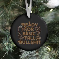 Ready For Basic Fall Bullshit Ornament Perfect And Unique Gifts For Family On Christmas Holiday