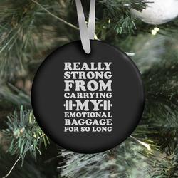 Really Strong From Carrying My Emotional Baggage For So Long Ornament Perfect And Unique Gifts For Family On Christmas