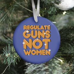 Regulate Guns, Not Women Ornament Perfect And Unique Gifts For Family On Christmas Holiday