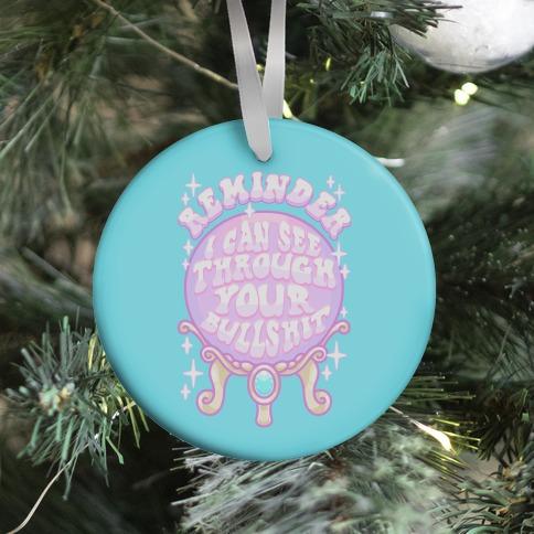Reminder I Can See Through Your Bullshit Ornament Perfect And Unique Gifts For Family On Christmas