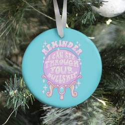 Reminder I Can See Through Your Bullshit Ornament Perfect And Unique Gifts For Family On Christmas