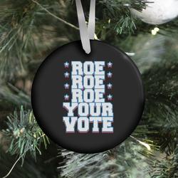Roe, Roe, Roe Your Vote! Ornament Perfect And Unique Gifts For Family On Christmas Holiday