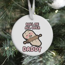 Movie Music Roll Me All Over Daddy Ornament Perfect And Unique Gifts For Family On Christmas Holiday