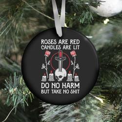 Rose Are Red, Candles Are Lit, Do No Harm, But Take No Shit Ornament Perfect And Unique Gifts For Family On Christmas