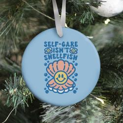 Self-Care Isn't Shellfish Ornament Perfect And Unique Gifts For Family On Christmas Holiday