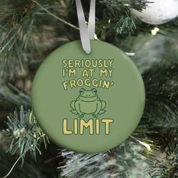 Seriously I'm At My Froggin' Limit Ornament Perfect And Unique Gifts For Family On Christmas