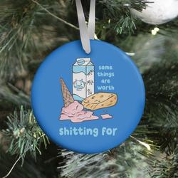 Some Things Are Worth Shitting For Ornament Perfect And Unique Gifts For Family On Christmas