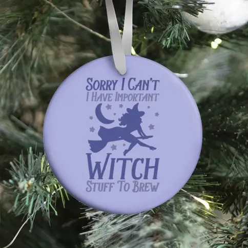 Sorry I Can't I Have Important Witch Stuff To Brew Ornament Perfect And Unique Gifts For Family On Christmas