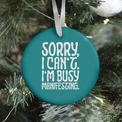 Sorry I Can't I'm Busy Manifesting Ornament Perfect And Unique Gifts For Family On Christmas